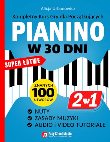 PIANINO w 30 Dni: Kompletny Kurs Gry dla Początkujących I 2 Książki w 1 I Super Łatwe Nuty, Zasady Muzyki, Audio i Video Tutoriale: Kompletny Kurs Gry ... Nuty, Zasady Muzyki, Audio i Video Tutoriale PIANINO w 30 Dni: Kompletny Kurs Gry dla Początkujących I 2 Książki w 1 I Super Łatwe Nuty, Zasady Muzyki, Audio i Video Tutoriale: Kompletny Kurs Gry ... Nuty, Zasady Muzyki, Audio i Video Tutoriale von Alicja Urbanowicz