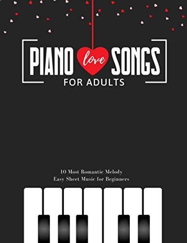Piano LOVE Songs for Adults - 10 Most Romantic Melody * EASY Sheet Music for Beginners: The Best Classical Love Pieces Ever * You Should Play * Wedding & Valentine's Day * Video Tutorial * BIG Notes Piano LOVE Songs for Adults - 10 Most Romantic Melody * EASY Sheet Music for Beginners: The Best Classical Love Pieces Ever * You Should Play * Wedding & Valentine's Day * Video Tutorial * BIG Notes von Independently published