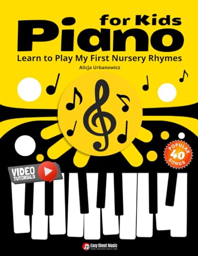 Piano for Kids - Learn to Play My First Nursery Rhymes: 40 Easy Songs for Beginners I Book for Children Ages 3-7 I Simple Chords I Sheet Music I Video Tutorials and Fun Piano Lessons Piano for Kids - Learn to Play My First Nursery Rhymes: 40 Easy Songs for Beginners I Book for Children Ages 3-7 I Simple Chords I Sheet Music I Video Tutorials and Fun Piano Lessons von Independently published