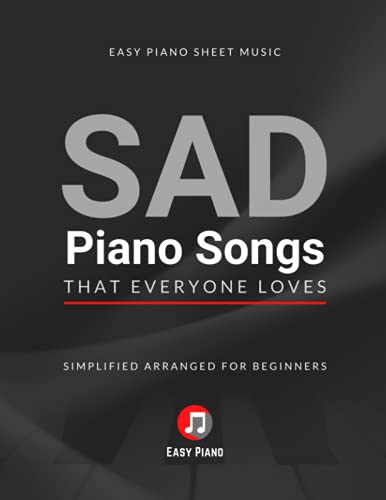 SAD Piano Songs That Everyone Loves: Easy Piano Sheet Music Book I Simplified Arranged for Beginners and Intermediate Pianists I Funeral Songs I Big Notes I Video Tutorial SAD Piano Songs That Everyone Loves: Easy Piano Sheet Music Book I Simplified Arranged for Beginners and Intermediate Pianists I Funeral Songs I Big Notes I Video Tutorial von Independently published