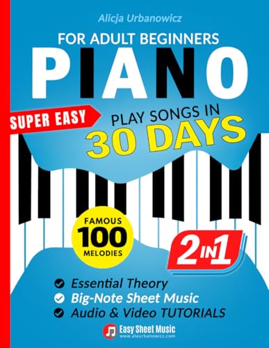 Super Easy Piano for Adult Beginners – Play Songs in 30 Days: Master Your Favorite Tunes Quickly with Big-Note Sheet Music, Chords & Essential Theory | Two Books in One Featuring 100 Timeless Melodies Super Easy Piano for Adult Beginners – Play Songs in 30 Days: Master Your Favorite Tunes Quickly with Big-Note Sheet Music, Chords & Essential Theory | Two Books in One Featuring 100 Timeless Melodies von Alicja Urbanowicz
