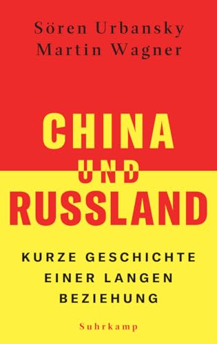 China und Russland: Kurze Geschichte einer langen Beziehung | Die grundlegende Einführung in das chinesisch-russische Verhältnis von Suhrkamp Verlag