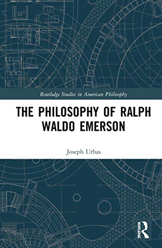 The Philosophy of Ralph Waldo Emerson (Routledge Studies in American Philosophy)