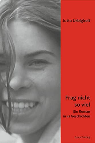 Frag nicht so viel: Ein Roman in 41 Geschichten von Geest-Verlag