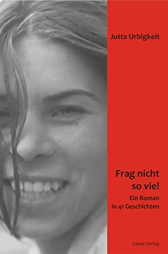 Frag nicht so viel: Ein Roman in 41 Geschichten