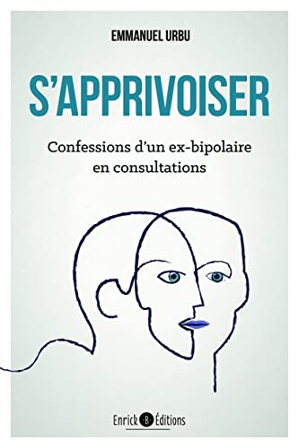 S'apprivoiser: Confessions d'un ex-bipolaire en consultations von ENRICK