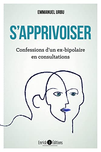 S'apprivoiser: Confessions d'un ex-bipolaire en consultations