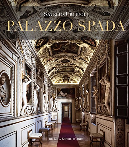 Palazzo Spada. Il percorso ritrovato. Nuovi studi sulle decorazioni cinquecentesche. Ediz. a colori Palazzo Spada. Il percorso ritrovato. Nuovi studi sulle decorazioni cinquecentesche. Ediz. a colori von De Luca Editori d'Arte