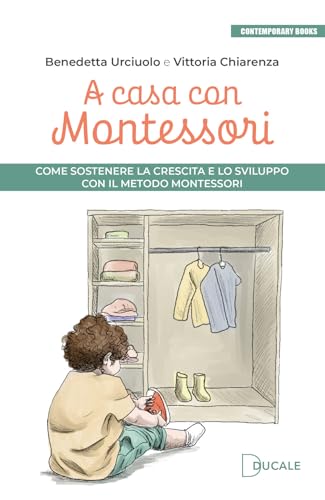 A casa con Montessori. Come sostenere la crescita e lo sviluppo con il Metodo Montessori. Ediz. illustrata (Contemporary Books) von Ducale