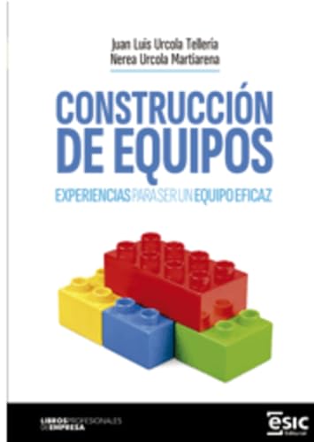 CONSTRUCCIÓN DE EQUIPOS: Experiencias para ser un equipo eficaz (Libros profesionales de empresa)