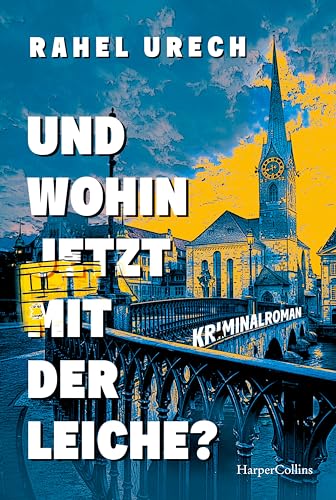 Und wohin jetzt mit der Leiche?: Kriminalroman | Amüsant, spannend und berührend erzählt der Roman von einem etwas anderen Roadtrip | Das Debüt der Schweizer Autorin endlich als Taschenbuch von HarperCollins Taschenbuch