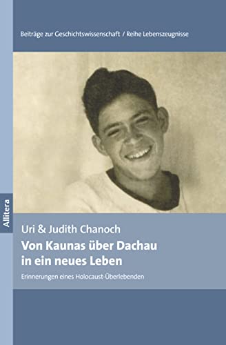 Von Kaunas über Dachau in ein neues Leben. Erinnerungen eines Holocaust-Überlebenden (Beiträge zur Geschichtswissenschaft) von Allitera Verlag