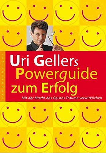 Uri Gellers Powerguide zum Erfolg: Mit der Macht des Geistes Träume verwirklichen von Nymphenburger