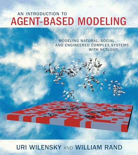 An Introduction to Agent-Based Modeling: Modeling Natural, Social, and Engineered Complex Systems with NetLogo (Mit Press) von The MIT Press