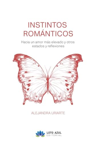 Instintos Románticos: Hacia un amor más elevado y otros estados y reflexiones (Poesía) von Loto Azul
