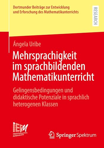 Mehrsprachigkeit im sprachbildenden Mathematikunterricht: Gelingensbedingungen und didaktische Potenziale in sprachlich heterogenen Klassen ... des Mathematikunterrichts, Band 53) von Springer Spektrum