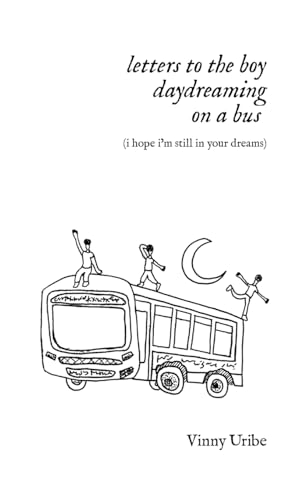 letters to the boy daydreaming on a bus (i hope i’m still in your dreams) von Xlibris US