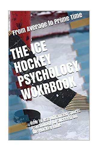 The Ice Hockey Psychology Workbook: How to Use Advanced Sports Psychology to Succeed on the Hockey Rink von Createspace Independent Publishing Platform