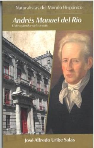 Andrés Manuel del Río: El descubridor del vanadio (Naturalistas del Mundo Hispánico, Band 9) von Editorial Sicomoro