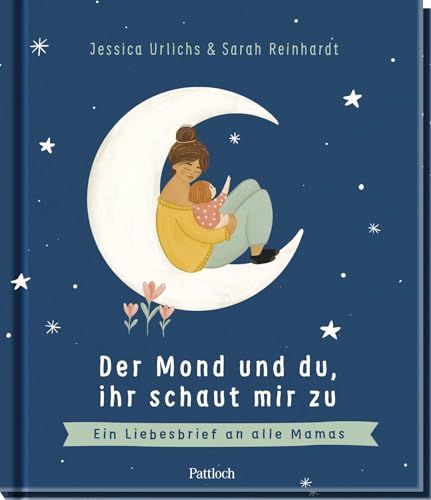 Der Mond und du, ihr schaut mir zu: Ein Liebesbrief an alle Mamas | Berührendes Bilderbuch als Geschenk zum Muttertag oder besonderes Dankeschön an die Mama von Pattloch Geschenkbuch