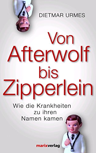 Von Afterwolf bis Zipperlein: Wie die Krankheiten zu ihren Namen kamen