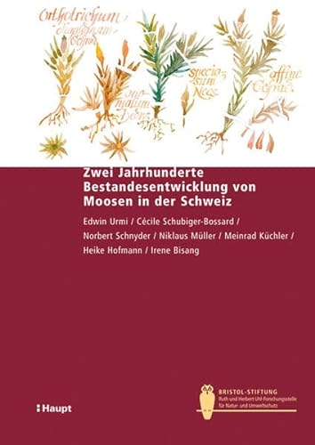 Zwei Jahrhunderte Bestandesentwicklung von Moosen in der Schweiz: Retrospektives Monitoring für den Naturschutz (Bristol-Schriftenreihe)