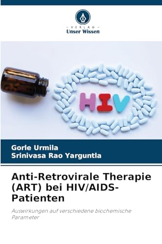 Anti-Retrovirale Therapie (ART) bei HIV/AIDS-Patienten: Auswirkungen auf verschiedene biochemische Parameter von Verlag Unser Wissen
