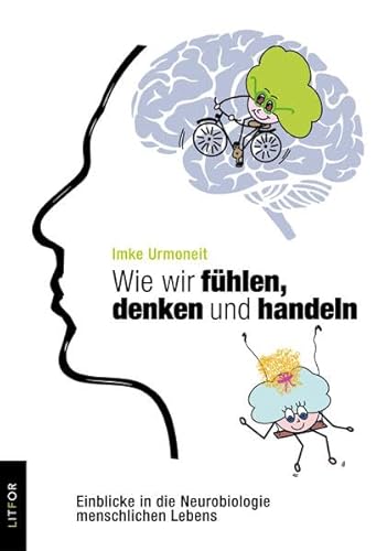 Wie wir fühlen, denken und handeln: Einblicke in die Neurobiologie menschlichen Lebens