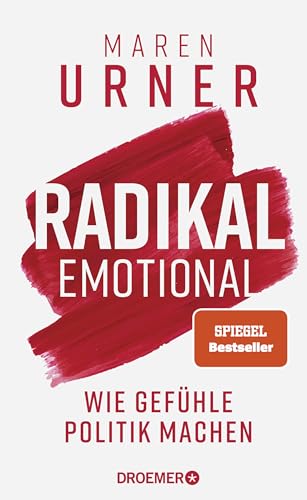 Radikal emotional: Wie Gefühle Politik machen | Das neue Sachbuch der Neurowissenschaftlerin und SPIEGEL-Bestsellerautorin