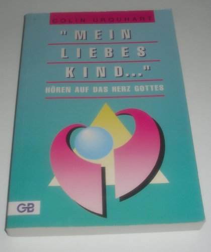 Mein liebes Kind: Hören auf das Herz Gottes