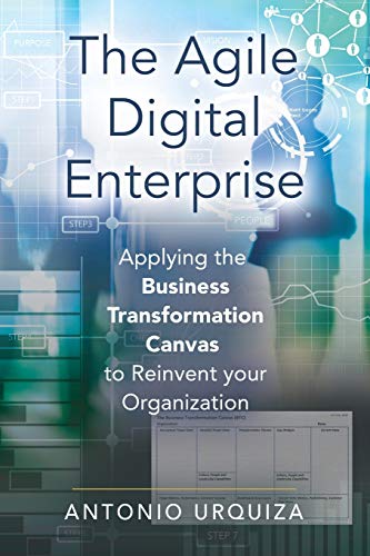 THE AGILE DIGITAL ENTERPRISE: Applying the Business Transformation Canvas to Reinvent your Organization THE AGILE DIGITAL ENTERPRISE: Applying the Business Transformation Canvas to Reinvent your Organization von Booklocker.com