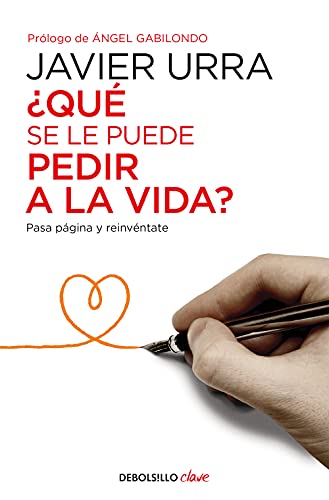 ¿Qué se le puede pedir a la vida? : pasa página y reinvéntate (Clave)