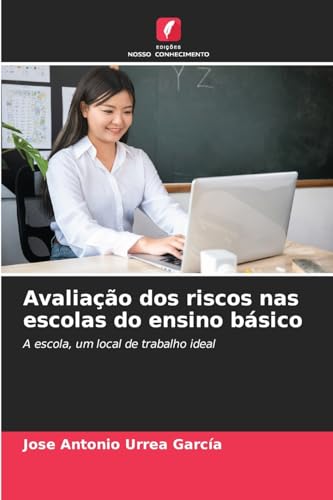Avaliação dos riscos nas escolas do ensino básico: A escola, um local de trabalho ideal von Edições Nosso Conhecimento
