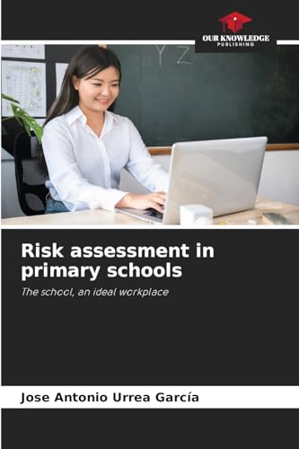 Risk assessment in primary schools: The school, an ideal workplace von Our Knowledge Publishing