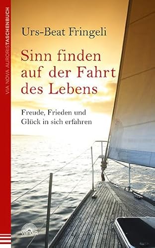 Sinn finden auf der Fahrt des Lebens: Freude, Frieden und Glück in sich erfahren