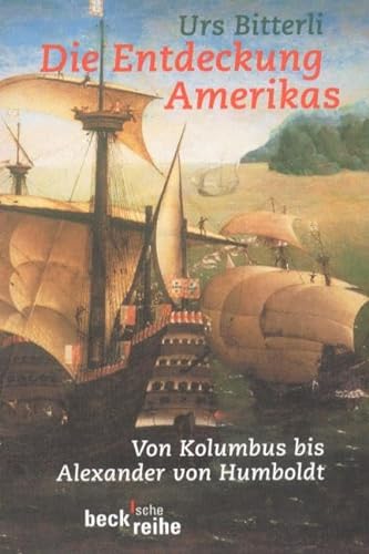 Die Entdeckung Amerikas: Von Kolumbus bis Alexander von Humboldt (Beck'sche Reihe)