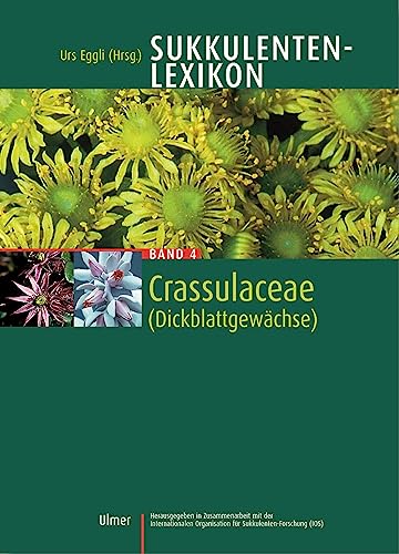Sukkulenten-Lexikon: Sukkulentenlexikon 4. Crassulaceae: Bd 4 von Ulmer Eugen Verlag