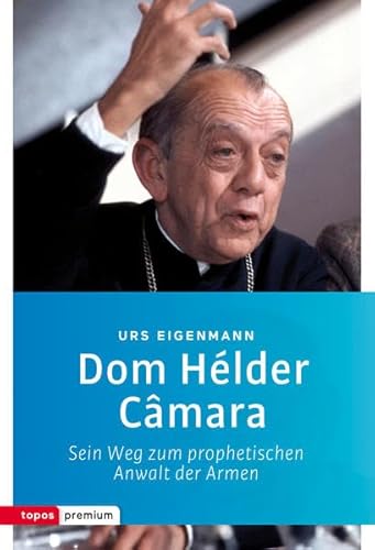 Dom Hélder Câmara: Sein Weg zum prophetischen Anwalt der Armen (Topos Taschenbücher)
