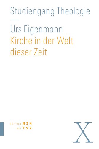 Kirche in der Welt dieser Zeit: Praktische Theologie (Studiengang Theologie, Band 10)