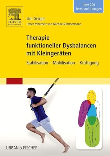 Therapie funktioneller Dysbalancen mit Kleingeräten: Stabilisation - Mobilisation - Kräftigung Therapie funktioneller Dysbalancen mit Kleingeräten: Stabilisation - Mobilisation - Kräftigung