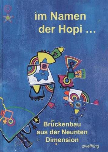 Im Namen der Hopi...: Brückenbau aus der Neunten Dimension - Ein weisser Indianer übermittelt Hopi-Dialekt