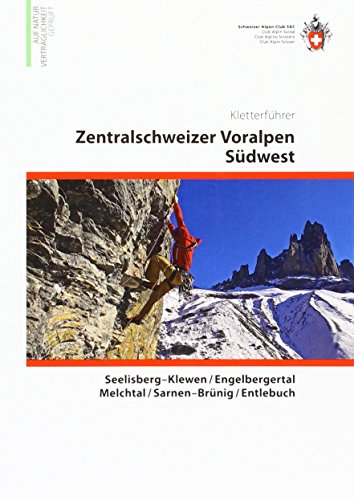 Zentralschweizer Voralpen Südwest Kletterführer: Seelisberg-Klewn / Engelbergertal / Melchtal / Sarnen-Brünig / Entlebuch von SAC Schweizer Alpenclub