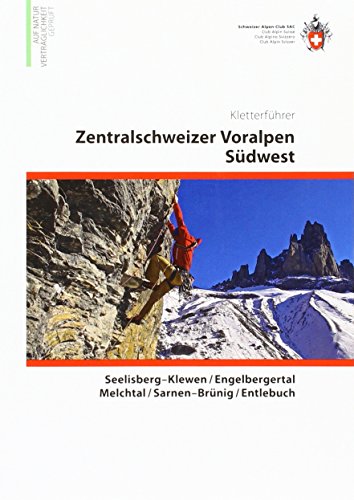 Zentralschweizer Voralpen Südwest Kletterführer: Seelisberg-Klewn / Engelbergertal / Melchtal / Sarnen-Brünig / Entlebuch