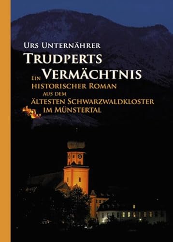 Trudperts Vermächtnis: Ein historischer Roman aus dem ältesten Schwarzwaldkloster im Münstertal von Verlag Regionalkultur