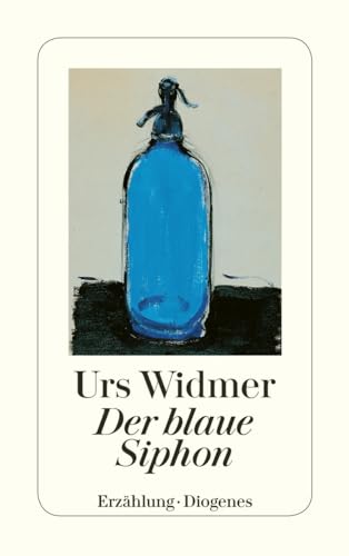 Der blaue Siphon: Erzählung. Ausgezeichnet mit dem Preis der SWR-Bestenliste 1992 (detebe) von Diogenes Verlag AG