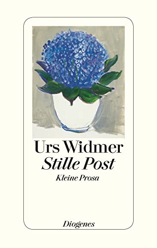 Stille Post: Kleine Prosa Stille Post: Kleine Prosa von Diogenes Verlag AG