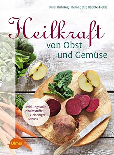 Heilkraft von Obst und Gemüse: Wirkungsvolle Inhaltsstoffe – vielseitiger Genuss Heilkraft von Obst und Gemüse: Wirkungsvolle Inhaltsstoffe – vielseitiger Genuss