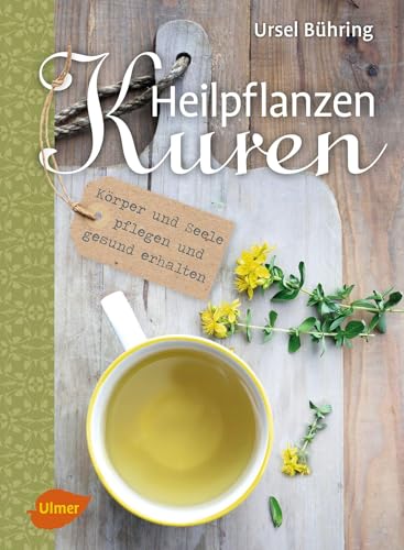 Heilpflanzen-Kuren: Körper und Seele pflegen und gesund erhalten von Ulmer Eugen Verlag