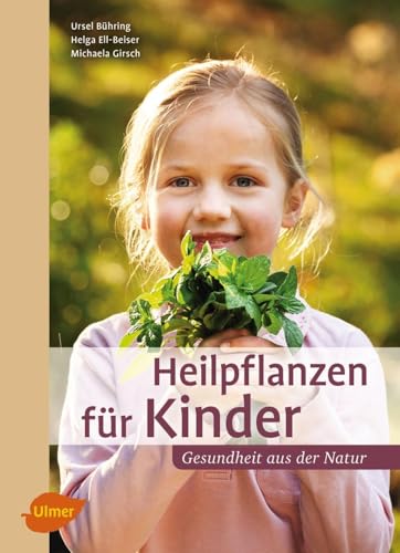 Heilpflanzen für Kinder: Gesundheit aus der Natur von Ulmer Eugen Verlag