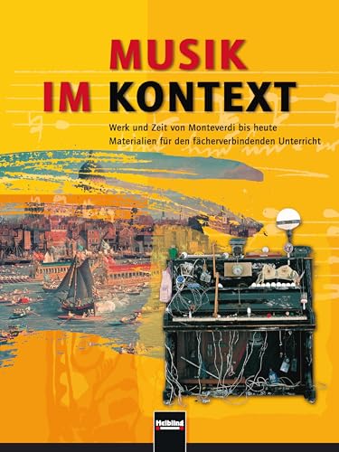 Musik im Kontext. Schülerband: Werk und Zeit von Monteverdi bis heute. Materialien für den fächerverbindenden Unterricht ab Schulstufe/Klasse 9. Sbnr 150938